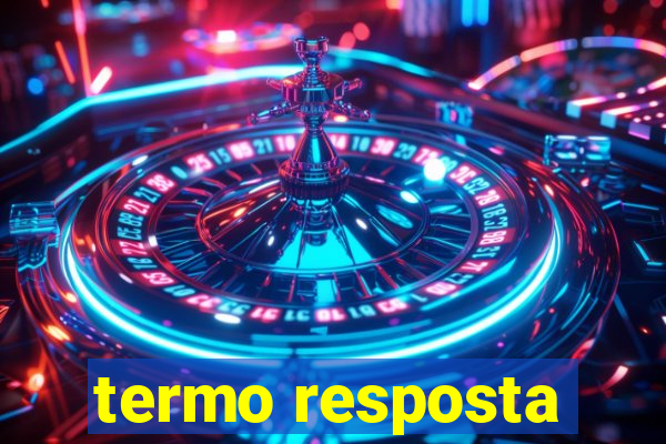 termo resposta